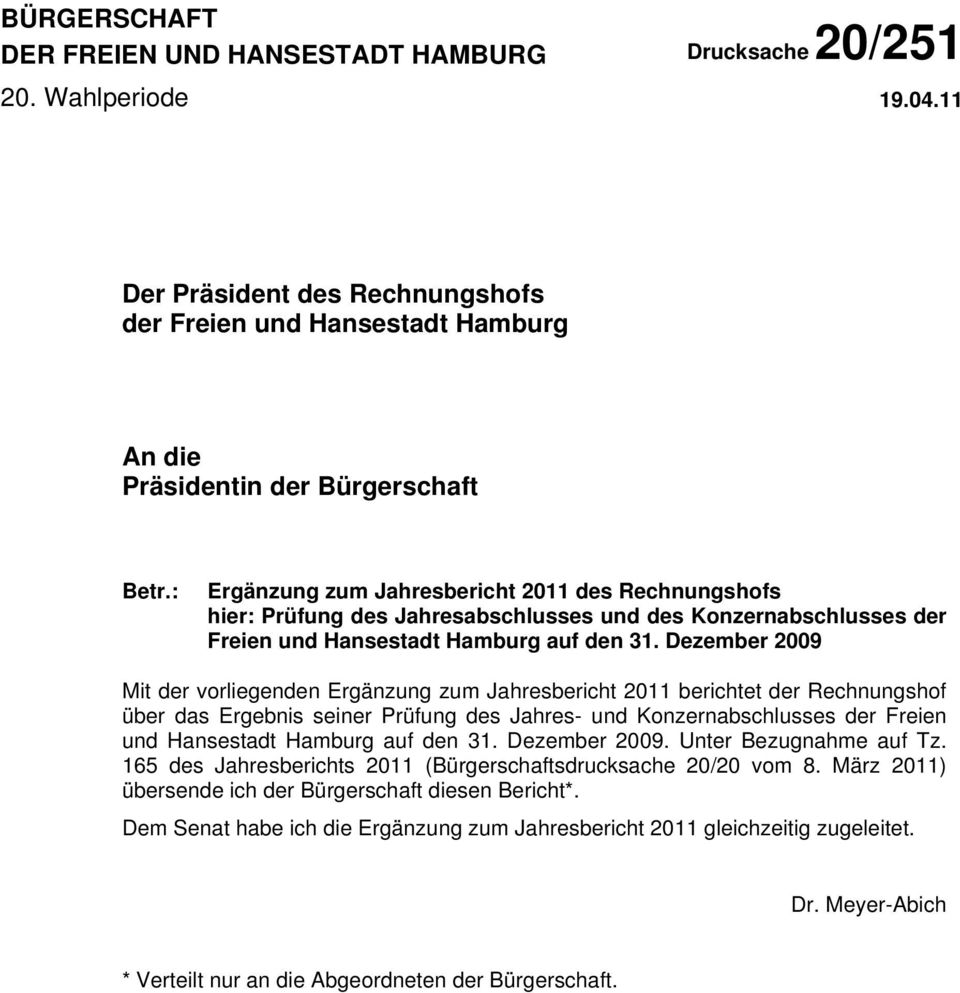 Dezember 2009 Mit der vorliegenden Ergänzung zum Jahresbericht 2011 berichtet der Rechnungshof über das Ergebnis seiner Prüfung des Jahres- und Konzernabschlusses der Freien und Hansestadt Hamburg