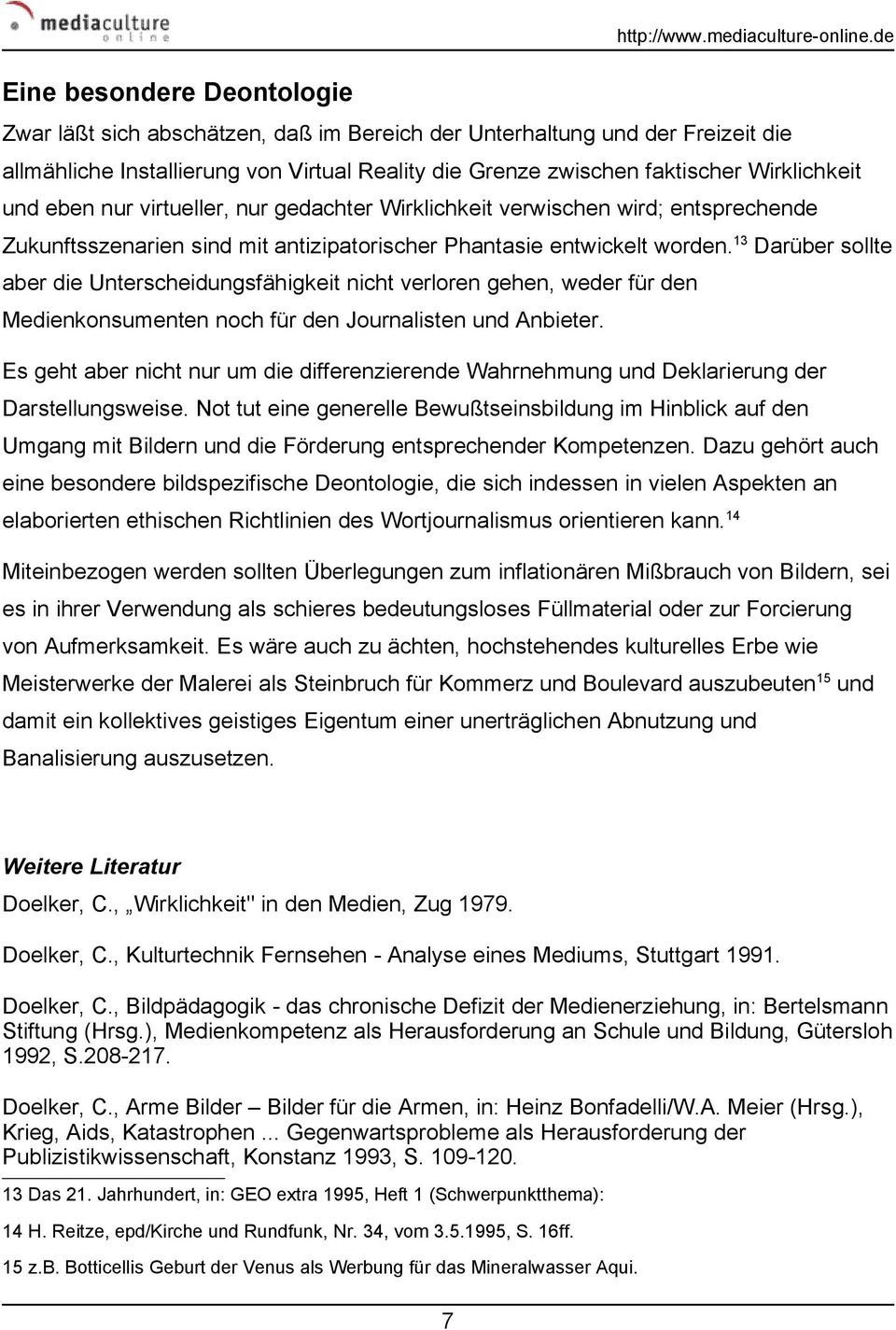 13 Darüber sollte aber die Unterscheidungsfähigkeit nicht verloren gehen, weder für den Medienkonsumenten noch für den Journalisten und Anbieter.