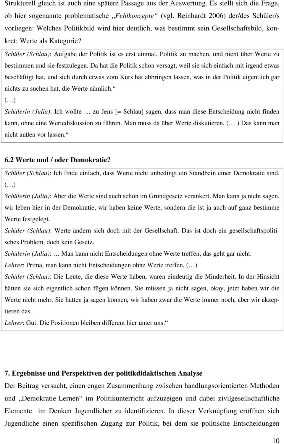 Schüler (Schlau): Aufgabe der Politik ist es erst einmal, Politik zu machen, und nicht über Werte zu bestimmen und sie festzulegen.