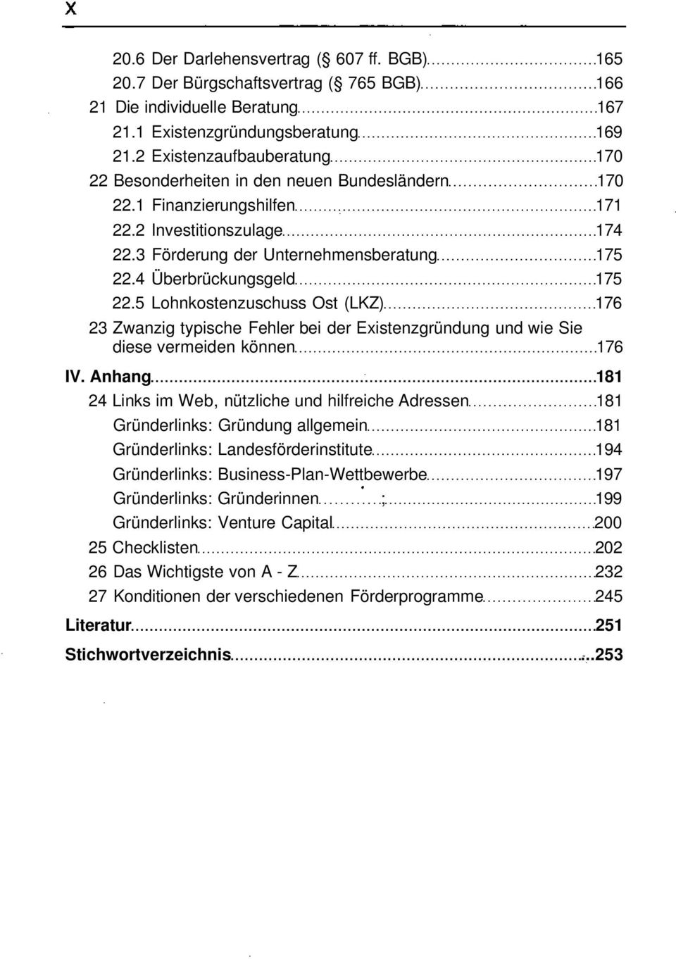 4 Überbrückungsgeld 175 22.5 Lohnkostenzuschuss Ost (LKZ) 176 23 Zwanzig typische Fehler bei der Existenzgründung und wie Sie diese vermeiden können 176 IV.