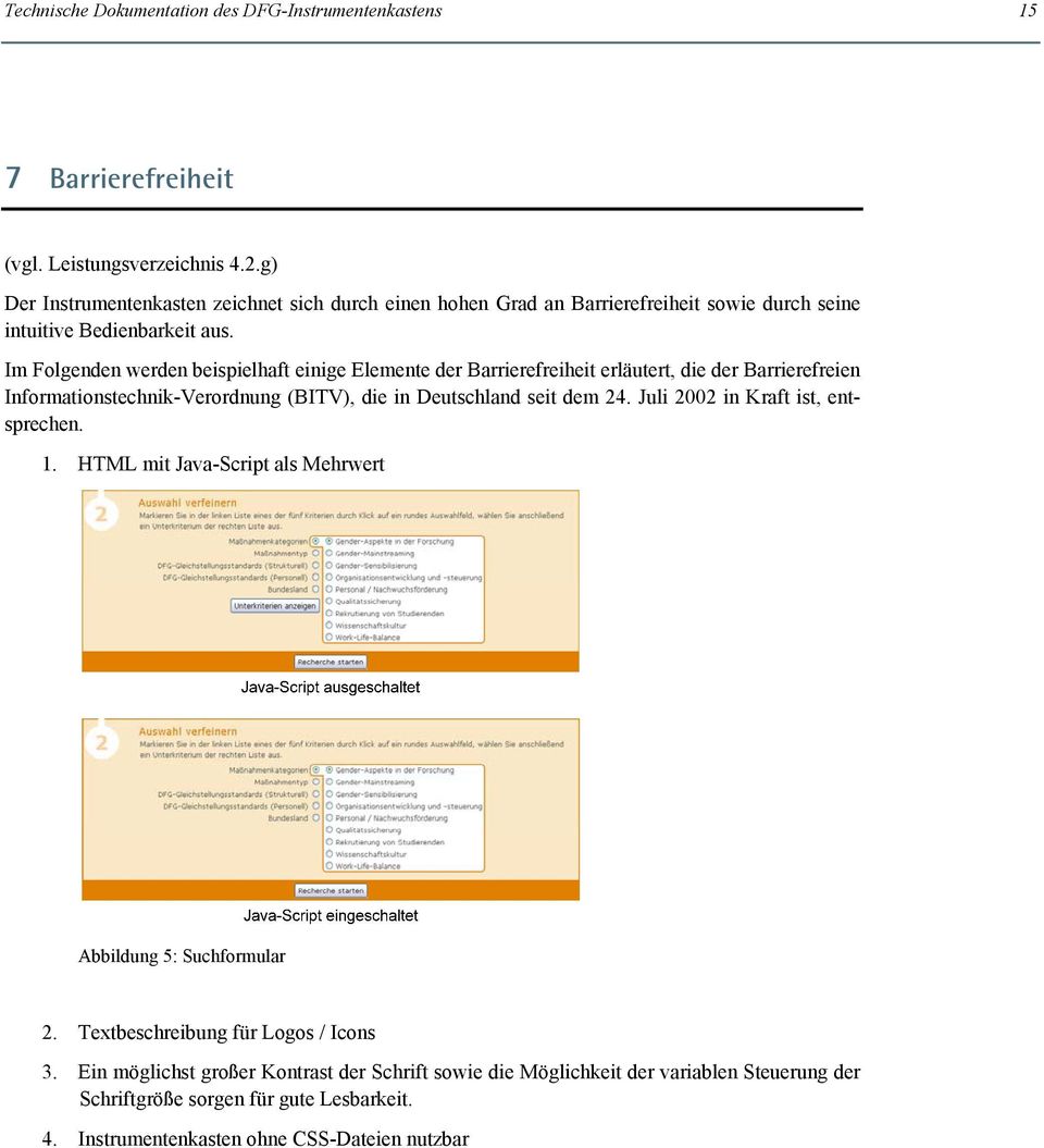 Im Folgenden werden beispielhaft einige Elemente der Barrierefreiheit erläutert, die der Barrierefreien Informationstechnik-Verordnung (BITV), die in Deutschland seit dem 24.