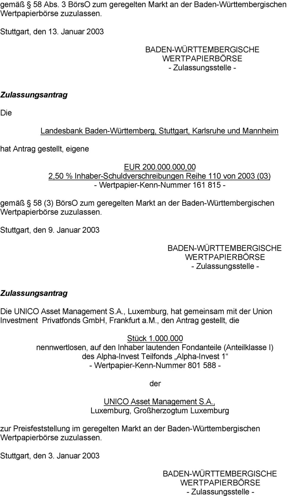 000,00 2,50 % Inhaber-Schuldverschreibungen Reihe 110 von 2003 (03) - Wertpapier-Kenn-Nummer 161 815 - gemäß 58 (3) BörsO zum geregelten Markt der Baden-Württembergischen Wertpapierbörse zuzulassen.
