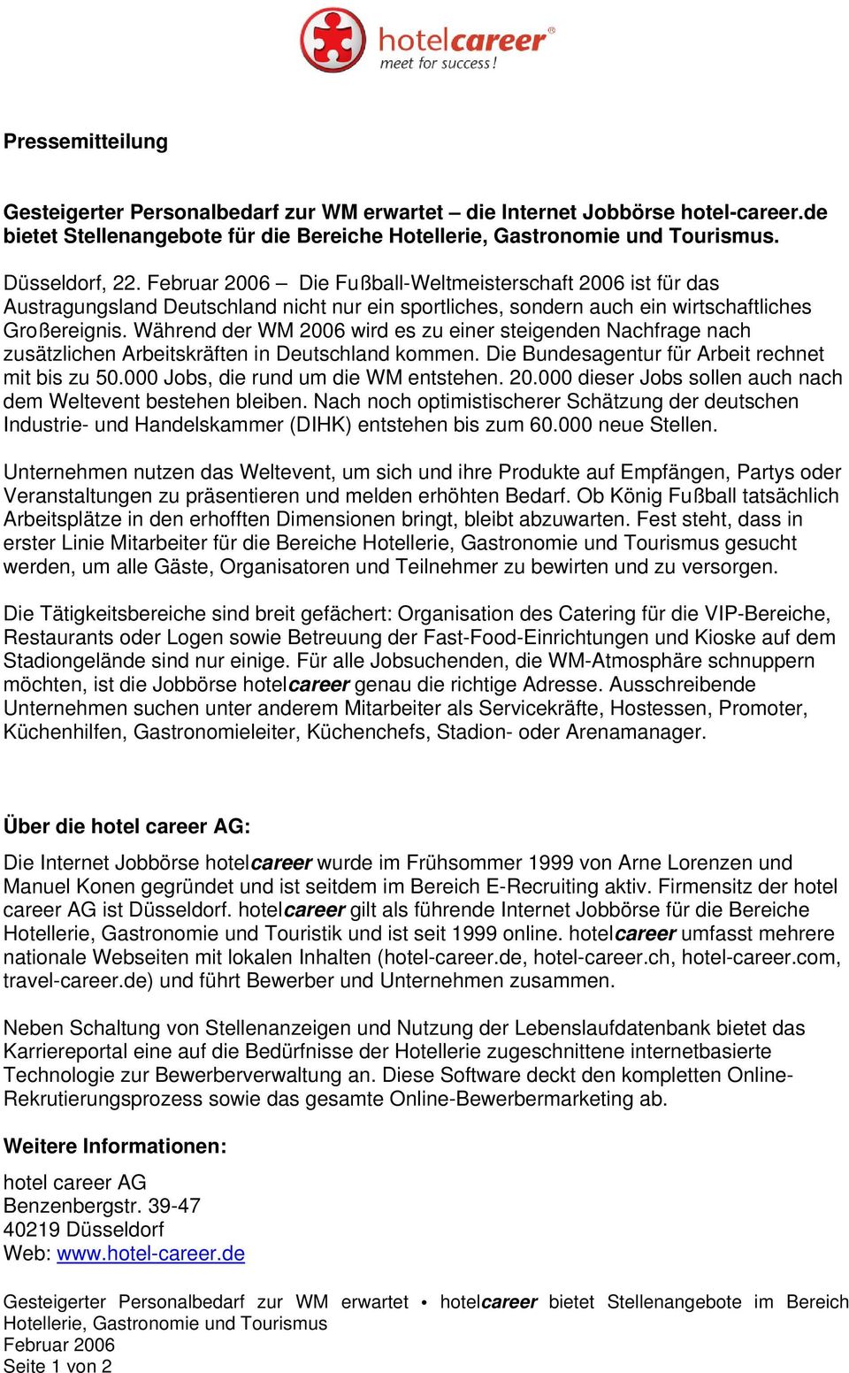 Während der WM 2006 wird es zu einer steigenden Nachfrage nach zusätzlichen Arbeitskräften in Deutschland kommen. Die Bundesagentur für Arbeit rechnet mit bis zu 50.