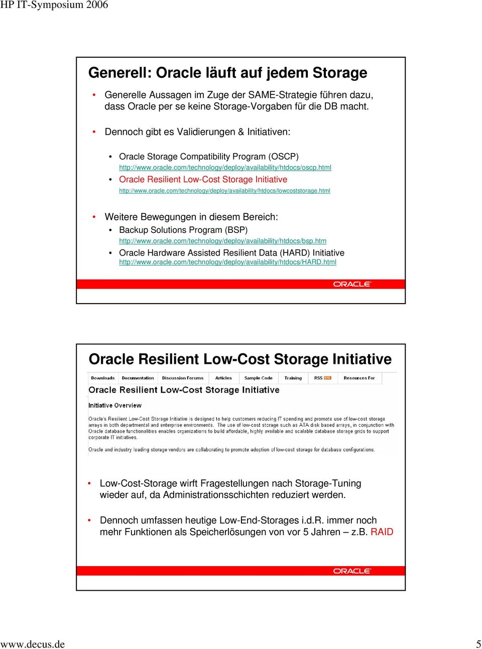 html Oracle Resilient Low-Cost Storage Initiative http://www.oracle.com/technology/deploy/availability/htdocs/lowcoststorage.