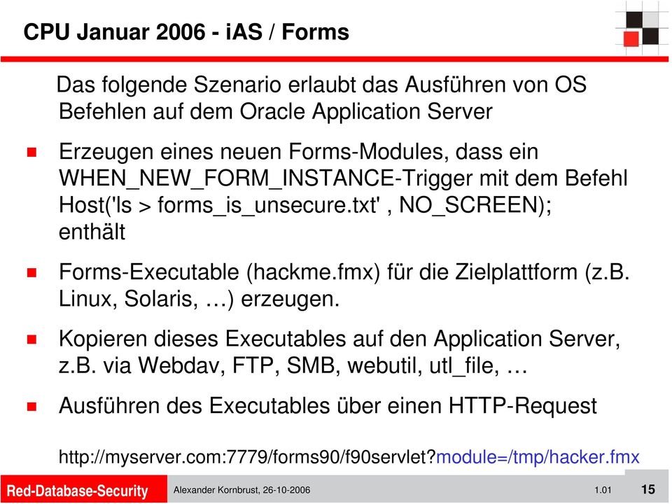 fmx) für die Zielplattform (z.b. Linux, Solaris, ) erzeugen. Kopieren dieses Executables auf den Application Server, z.b. via Webdav, FTP, SMB, webutil, utl_file, Ausführen des Executables über einen HTTP-Request http://myserver.