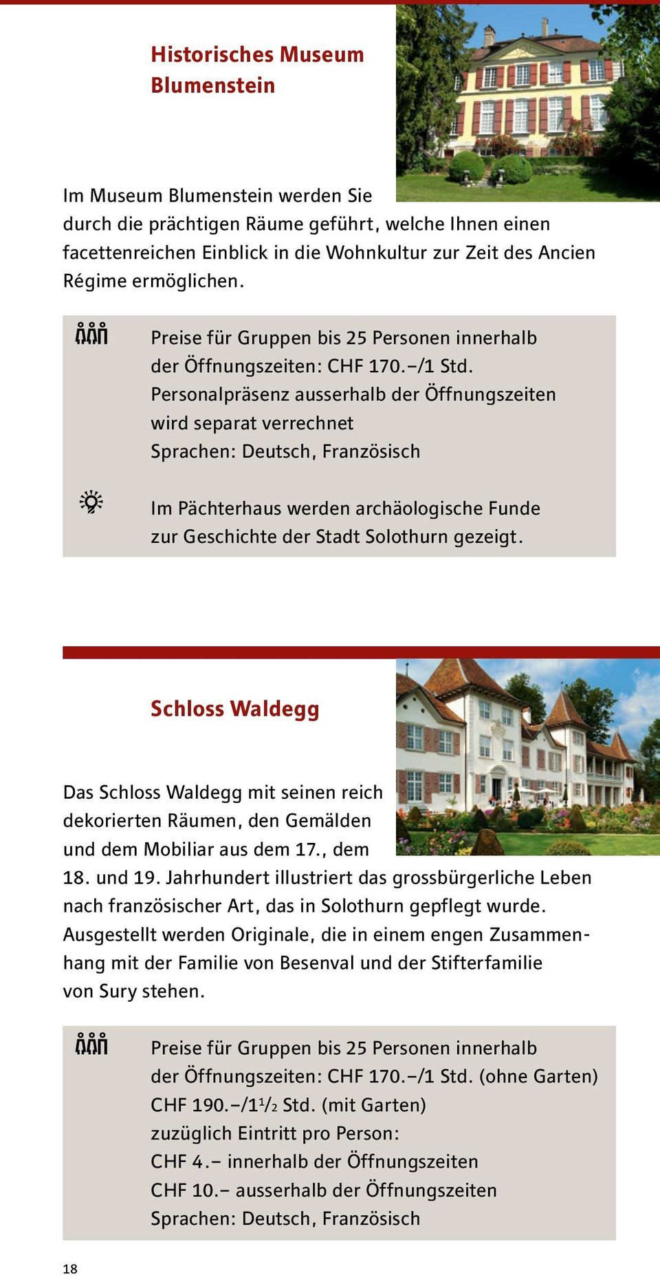Personalpräsenz ausserhalb der Öffnungszeiten wird separat verrechnet Sprachen: Deutsch, Französisch Im Pächterhaus werden archäologische Funde zur Geschichte der Stadt Solothurn gezeigt.