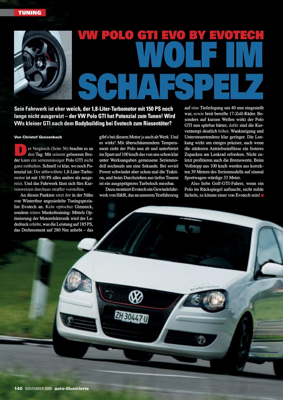 Von Christof Gonzenbach D er Vergleich (Seite 56) brachte es an den Tag: Mit seinem grösseren Bruder kann ein serienmässiger Polo GTI nicht ganz mithalten.