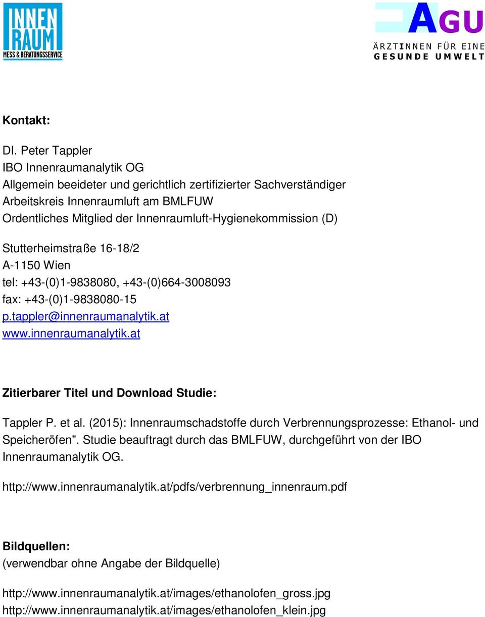 Innenraumluft-Hygienekommission (D) Stutterheimstraße 16-18/2 A-1150 Wien tel: +43-(0)1-9838080, +43-(0)664-3008093 fax: +43-(0)1-9838080-15 p.tappler@innenraumanalytik.