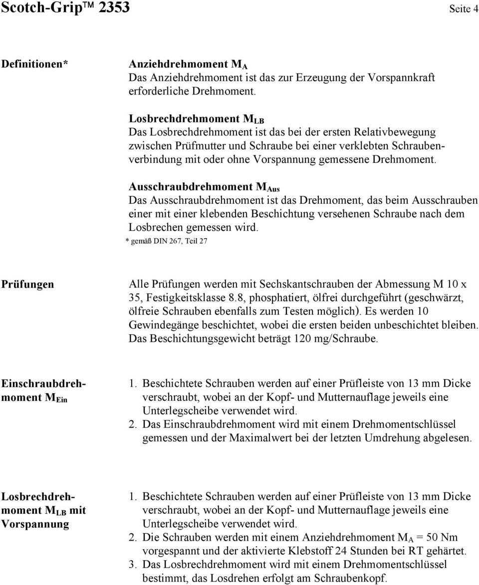 Drehmoment. Ausschraubdrehmoment M Aus Das Ausschraubdrehmoment ist das Drehmoment, das beim Ausschrauben einer mit einer klebenden Beschichtung versehenen Schraube nach dem Losbrechen gemessen wird.