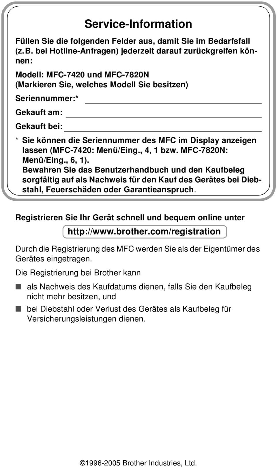 Seriennummer des MFC im Display anzeigen lassen (MFC-7420: Menü/Eing., 4, 1 bzw. MFC-7820N: Menü/Eing., 6, 1).
