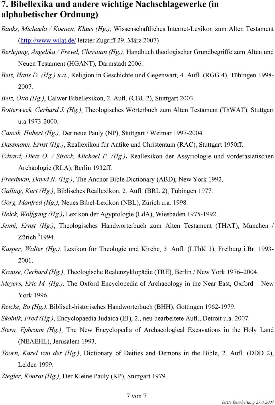 Aufl. (RGG 4), Tübingen 1998-2007. Betz, Otto (Hg.), Calwer Bibellexikon, 2. Aufl. (CBL 2), Stuttgart 2003. Botterweck, Gerhard J. (Hg.), Theologisches Wörterbuch zum Alten Testament (ThWAT), Stuttgart u.