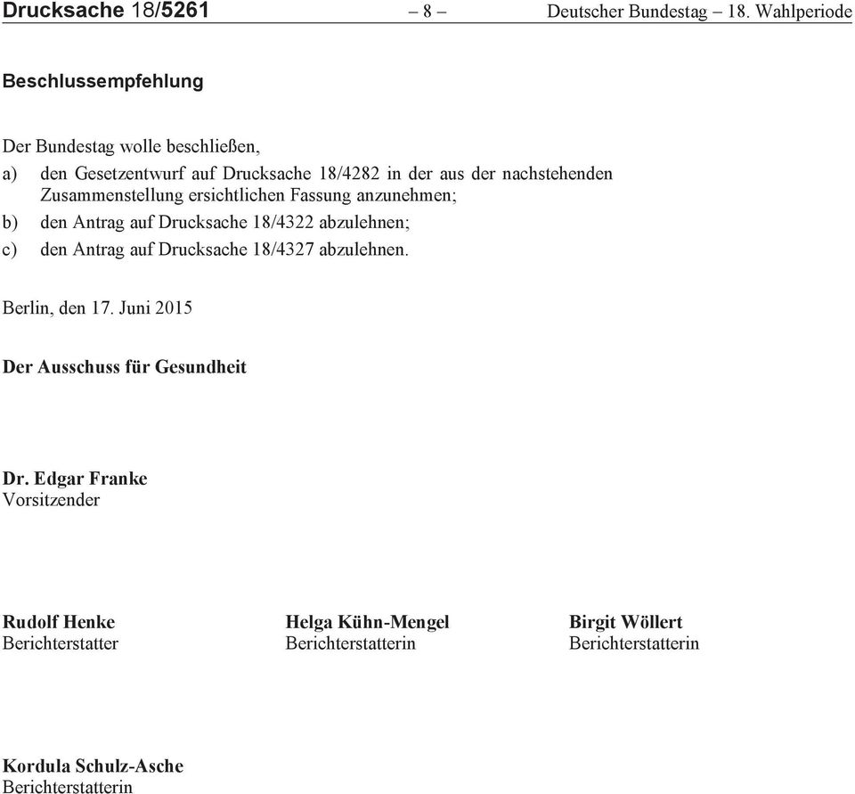 Zusammenstellung ersichtlichen Fassung anzunehmen; b) den Antrag auf Drucksache 18/4322 abzulehnen; c) den Antrag auf Drucksache 18/4327