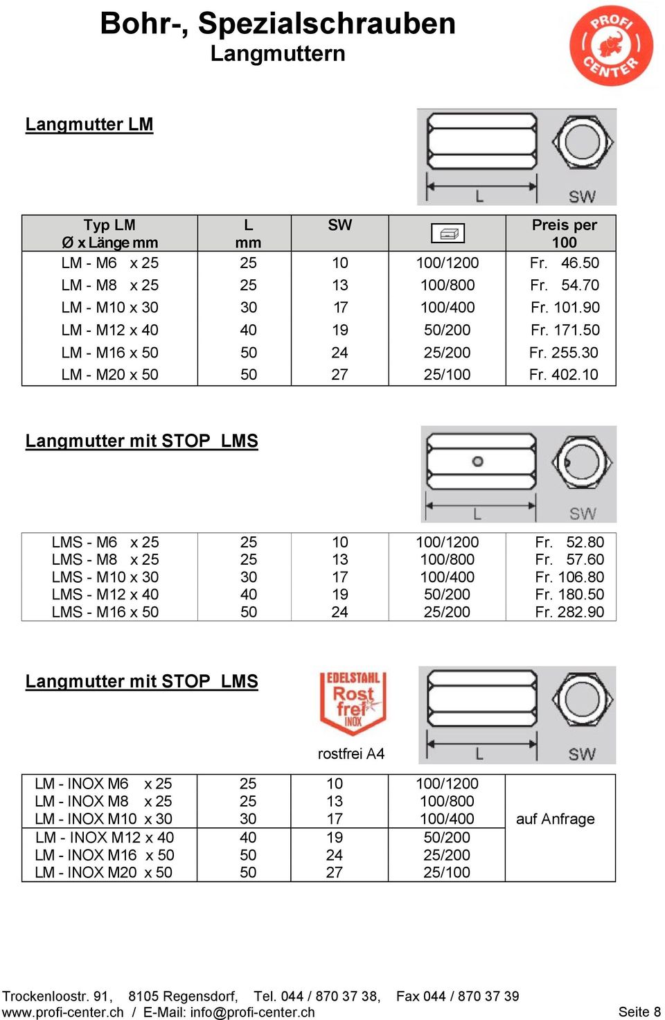 80 LMS - M8 x 25 25 13 100/800 Fr. 57.60 LMS - M10 x 30 30 17 100/400 Fr. 106.80 LMS - M12 x 40 40 19 50/200 Fr. 180.50 LMS - M16 x 50 50 24 25/200 Fr. 282.