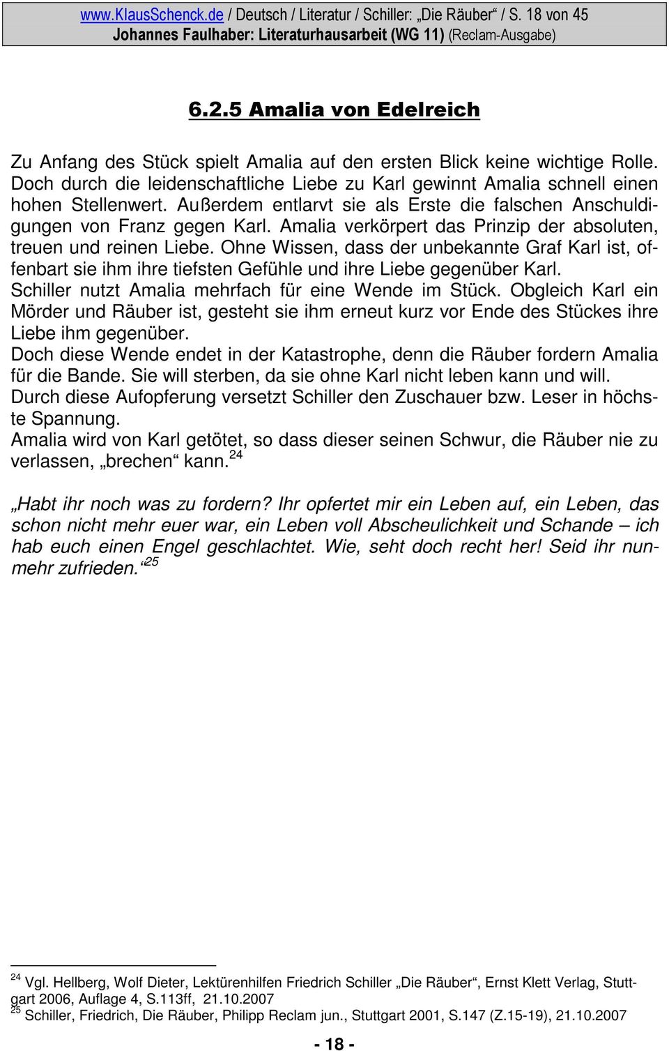 Amalia verkörpert das Prinzip der absoluten, treuen und reinen Liebe. Ohne Wissen, dass der unbekannte Graf Karl ist, offenbart sie ihm ihre tiefsten Gefühle und ihre Liebe gegenüber Karl.