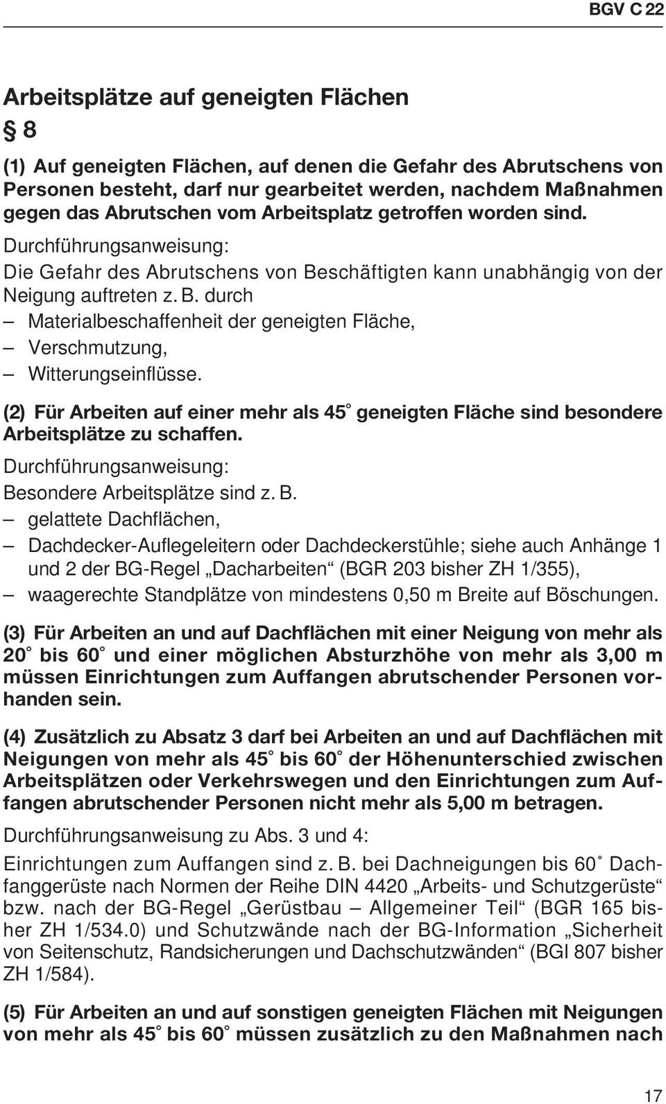 (2) Für Arbeiten auf einer mehr als 45 geneigten Fläche sind besondere Arbeitsplätze zu schaffen. Be