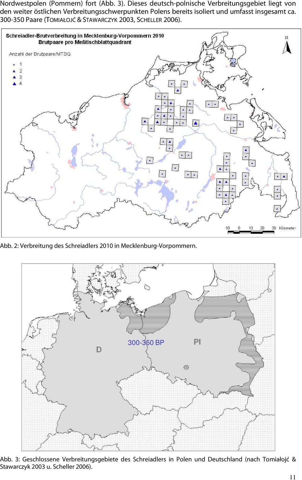 isoliert und umfasst insgesamt ca. 300-350 Paare (TOMIAŁOJĆ & STAWARCZYK 2003, SCHELLER 2006). Abb.