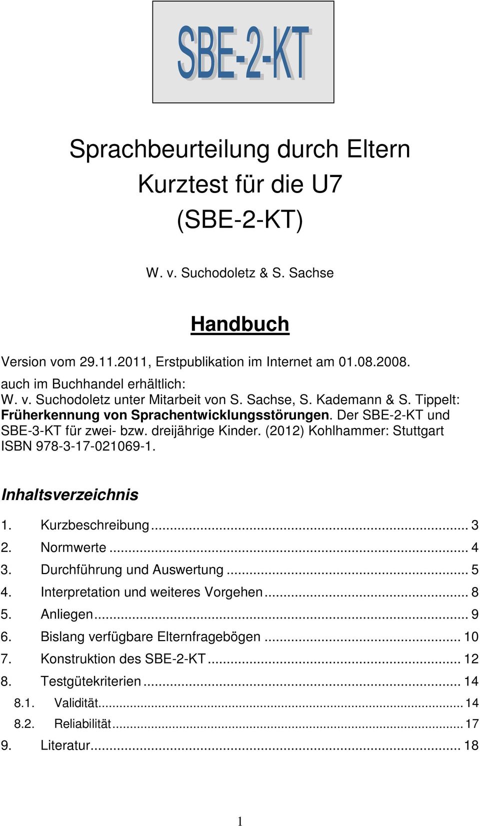 Der SBE-2-KT und SBE-3-KT für zwei- bzw. dreijährige Kinder. (2012) Kohlhammer: Stuttgart ISBN 978-3-17-021069-1. Inhaltsverzeichnis 1. Kurzbeschreibung... 3 2. Normwerte... 4 3.