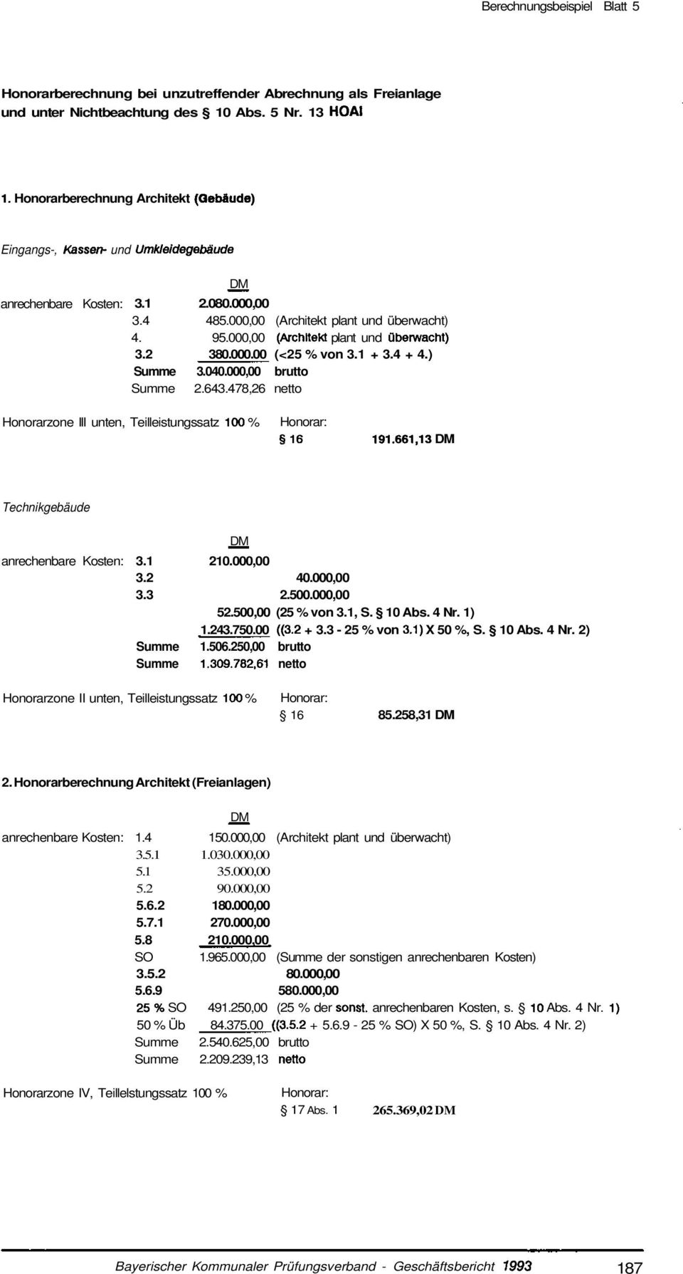 000,00 (Architekt plant und überwacht) 3.2 380.000.00 (<25 % von 3.1 + 3.4 + 4.) Summe 3.040.000,00 brutto Summe 2.643.478,26 netto Honorarzone III unten, Teilleistungssatz 100 % 16 191.