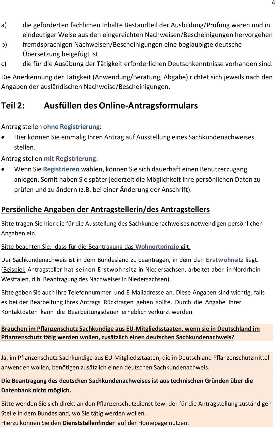 Die Anerkennung der Tätigkeit (Anwendung/Beratung, Abgabe) richtet sich jeweils nach den Angaben der ausländischen Nachweise/Bescheinigungen.