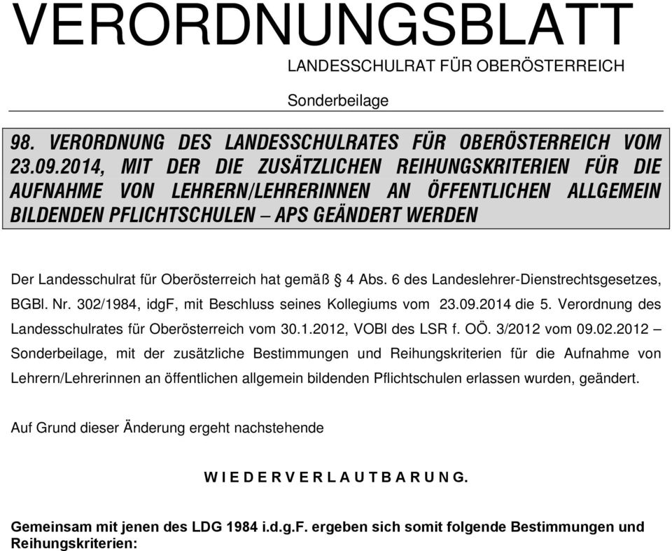 hat gemäß 4 Abs. 6 des Landeslehrer-Dienstrechtsgesetzes, BGBl. Nr. 302/1984, idgf, mit Beschluss seines Kollegiums vom 23.09.2014 die 5. Verordnung des Landesschulrates für Oberösterreich vom 30.1.2012, VOBl des LSR f.