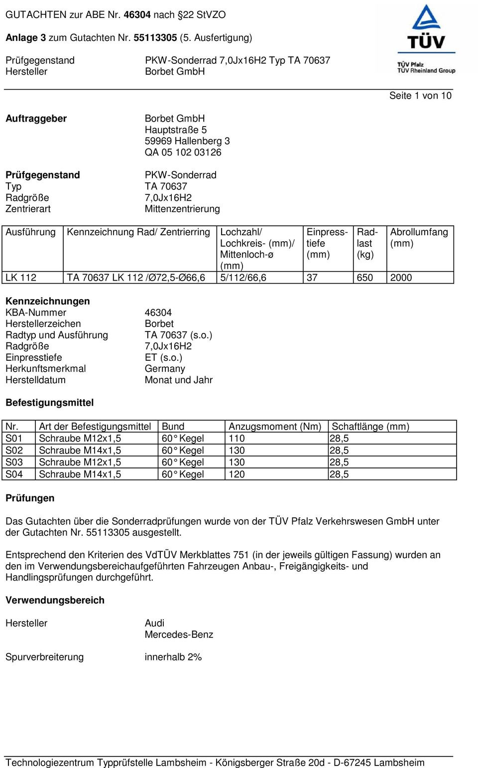 Radtyp und Ausführung TA 70637 (s.o.) Radgröße 7,0Jx16H2 Einpresstiefe ET (s.o.) Herkunftsmerkmal Germany Herstelldatum Monat und Jahr Befestigungsmittel Nr.