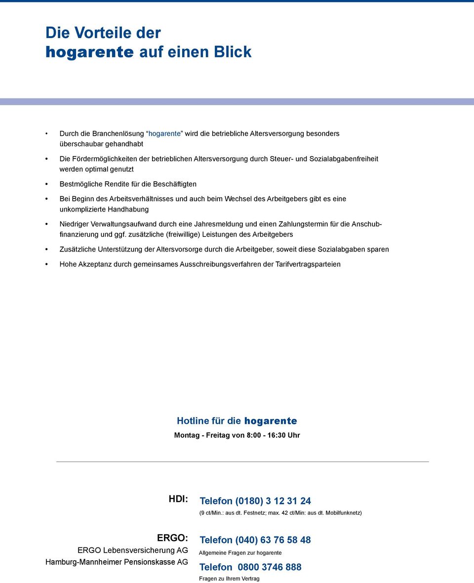 gibt es eine unkomplizierte Handhabung Niedriger Verwaltungsaufwand durch eine Jahresmeldung und einen Zahlungstermin für die Anschubfinanzierung und ggf.