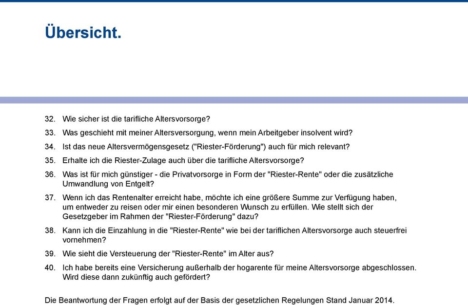 Was ist für mich günstiger - die Privatvorsorge in Form der "Riester-Rente" oder die zusätzliche Umwandlung von Entgelt? 37.