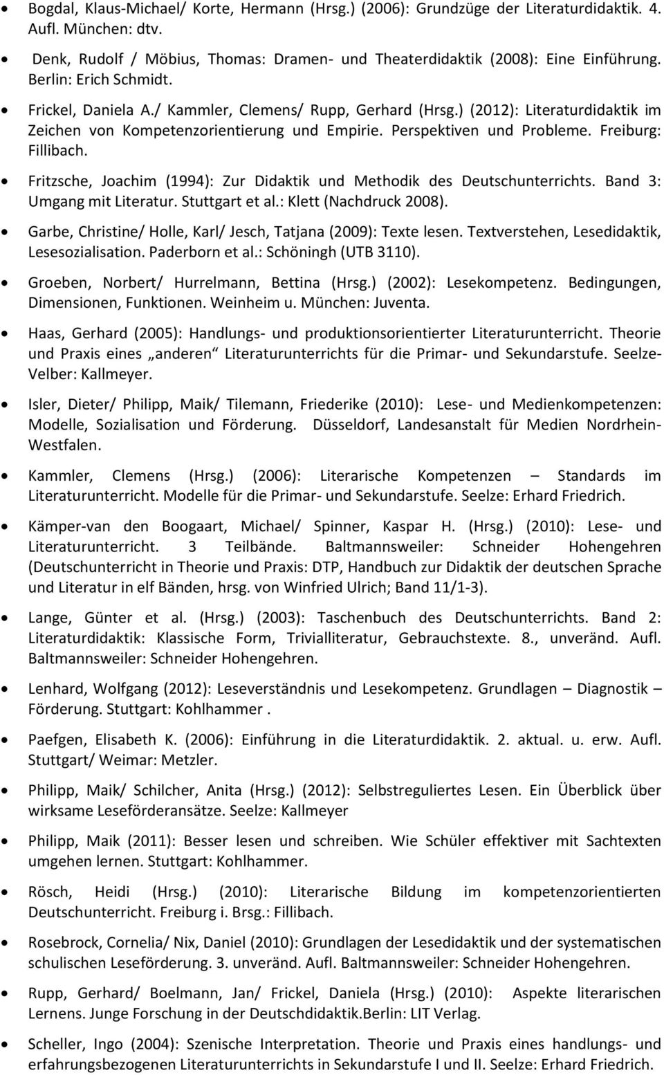 Freiburg: Fillibach. Fritzsche, Joachim (1994): Zur Didaktik und Methodik des Deutschunterrichts. Band 3: Umgang mit Literatur. Stuttgart et al.: Klett (Nachdruck 2008).