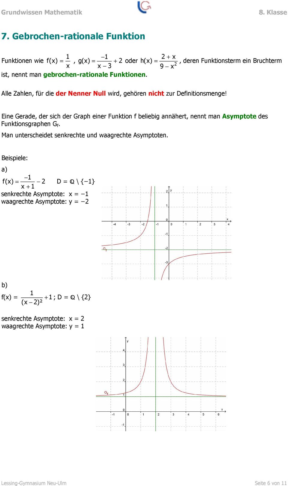 Eine Gerade, der sich der Graph einer Funktion f beliebig annähert, nennt man Asmptote des Funktionsgraphen G f.