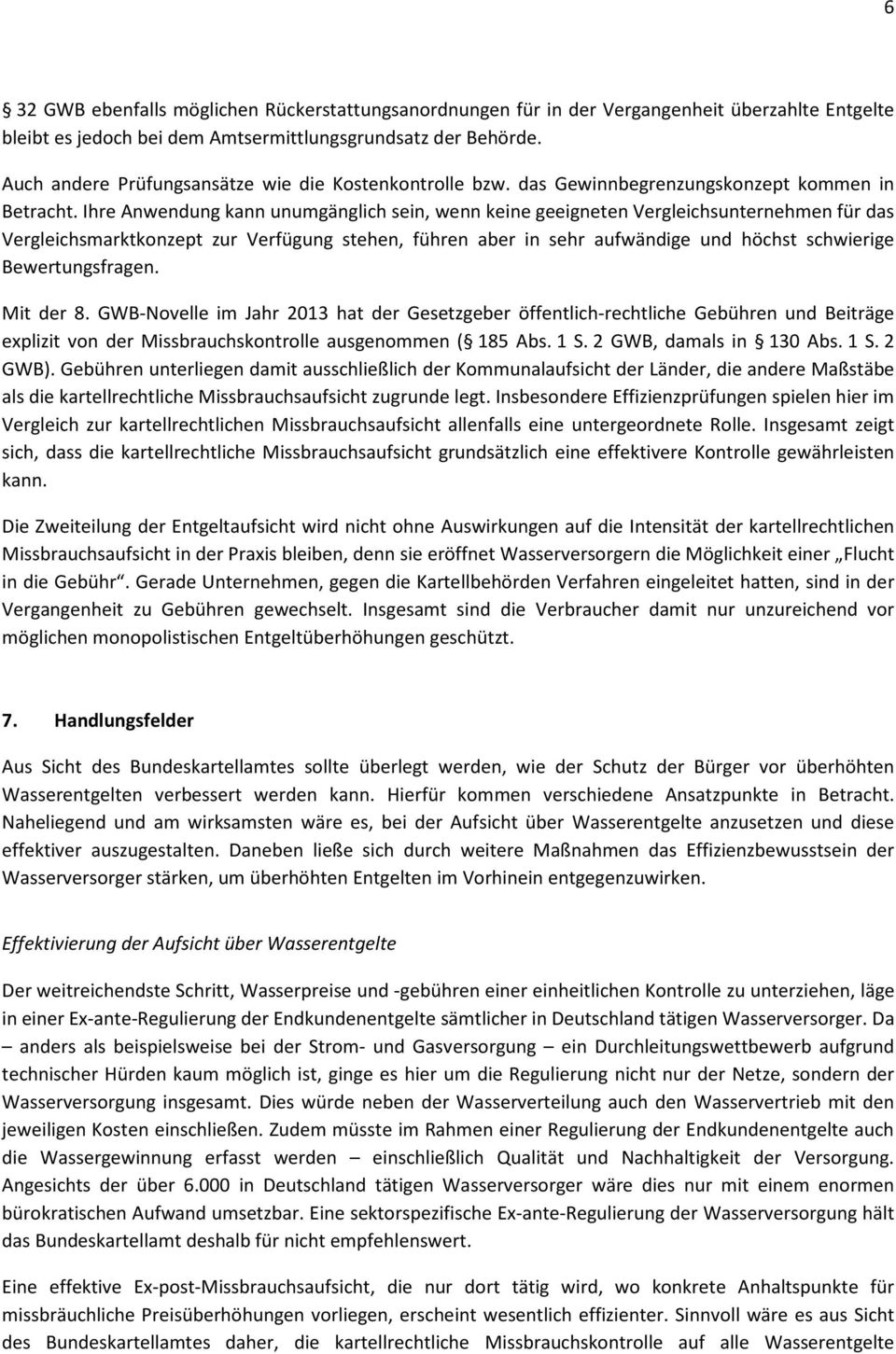 Ihre Anwendung kann unumgänglich sein, wenn keine geeigneten Vergleichsunternehmen für das Vergleichsmarktkonzept zur Verfügung stehen, führen aber in sehr aufwändige und höchst schwierige