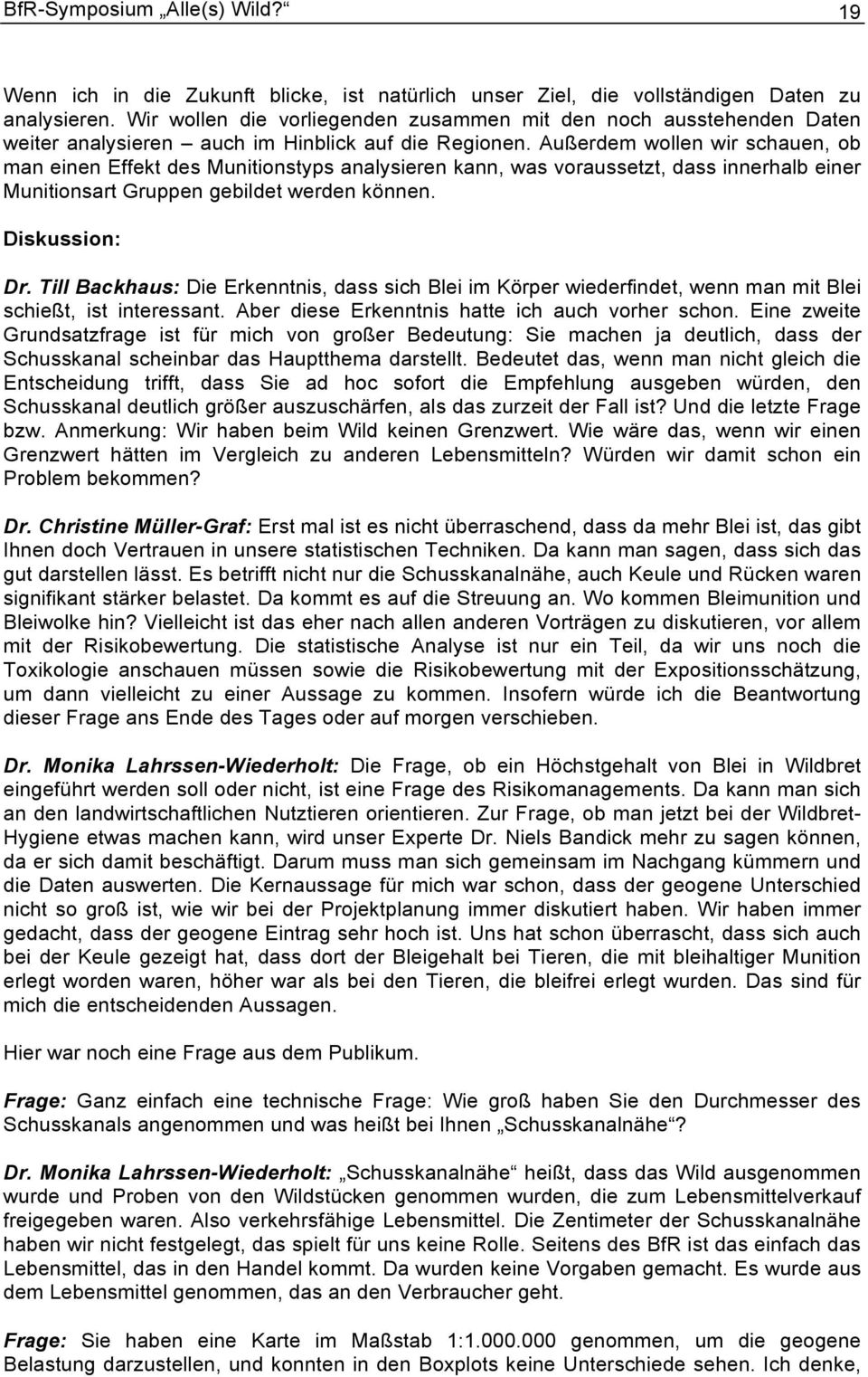 Außerdem wollen wir schauen, ob man einen Effekt des Munitionstyps analysieren kann, was voraussetzt, dass innerhalb einer Munitionsart Gruppen gebildet werden können. Diskussion: Dr.