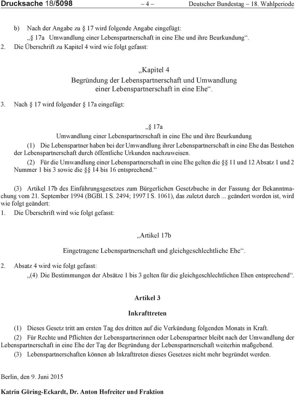 17a Umwandlung einer Lebenspartnerschaft in eine Ehe und ihre Beurkundung (1) Die Lebenspartner haben bei der Umwandlung ihrer Lebenspartnerschaft in eine Ehe das Bestehen der Lebenspartnerschaft