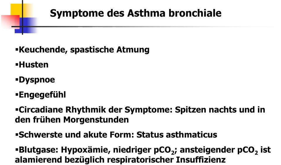 Morgenstunden Schwerste und akute Form: Status asthmaticus Blutgase: Hypoxämie,