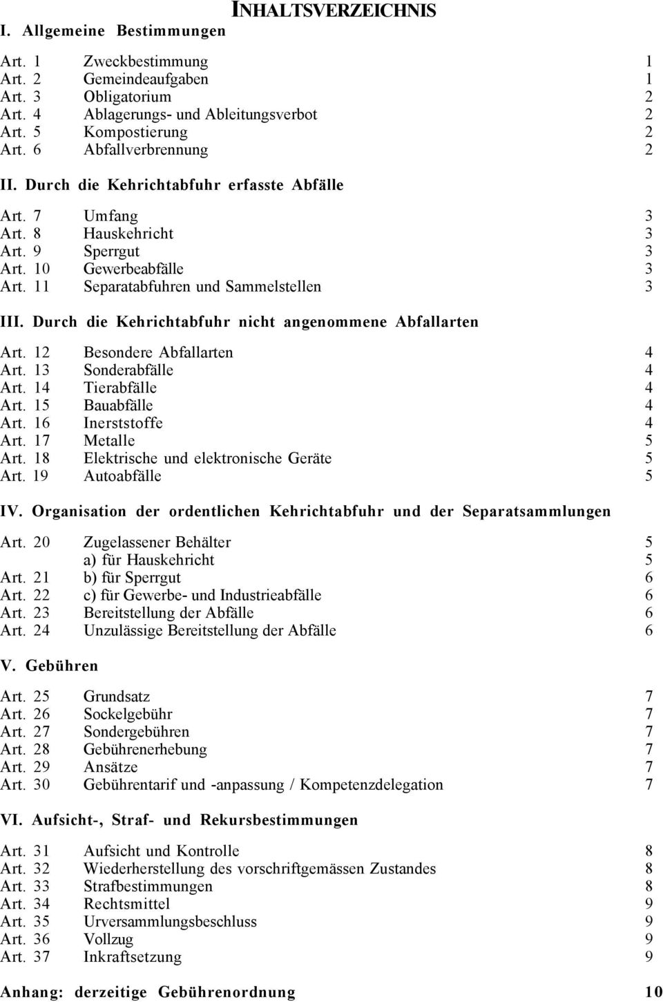 Durch die Kehrichtabfuhr nicht angenommene Abfallarten Art. 12 Besondere Abfallarten 4 Art. 13 Sonderabfälle 4 Art. 14 Tierabfälle 4 Art. 15 Bauabfälle 4 Art. 16 Inerststoffe 4 Art. 17 Metalle 5 Art.