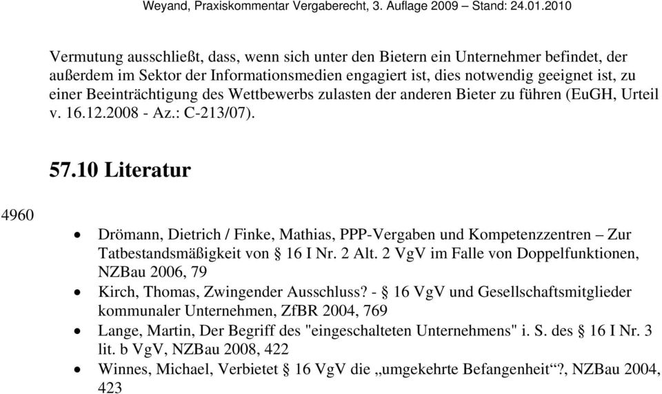 10 Literatur 4960 Drömann, Dietrich / Finke, Mathias, PPP-Vergaben und Kompetenzzentren Zur Tatbestandsmäßigkeit von 16 I Nr. 2 Alt.