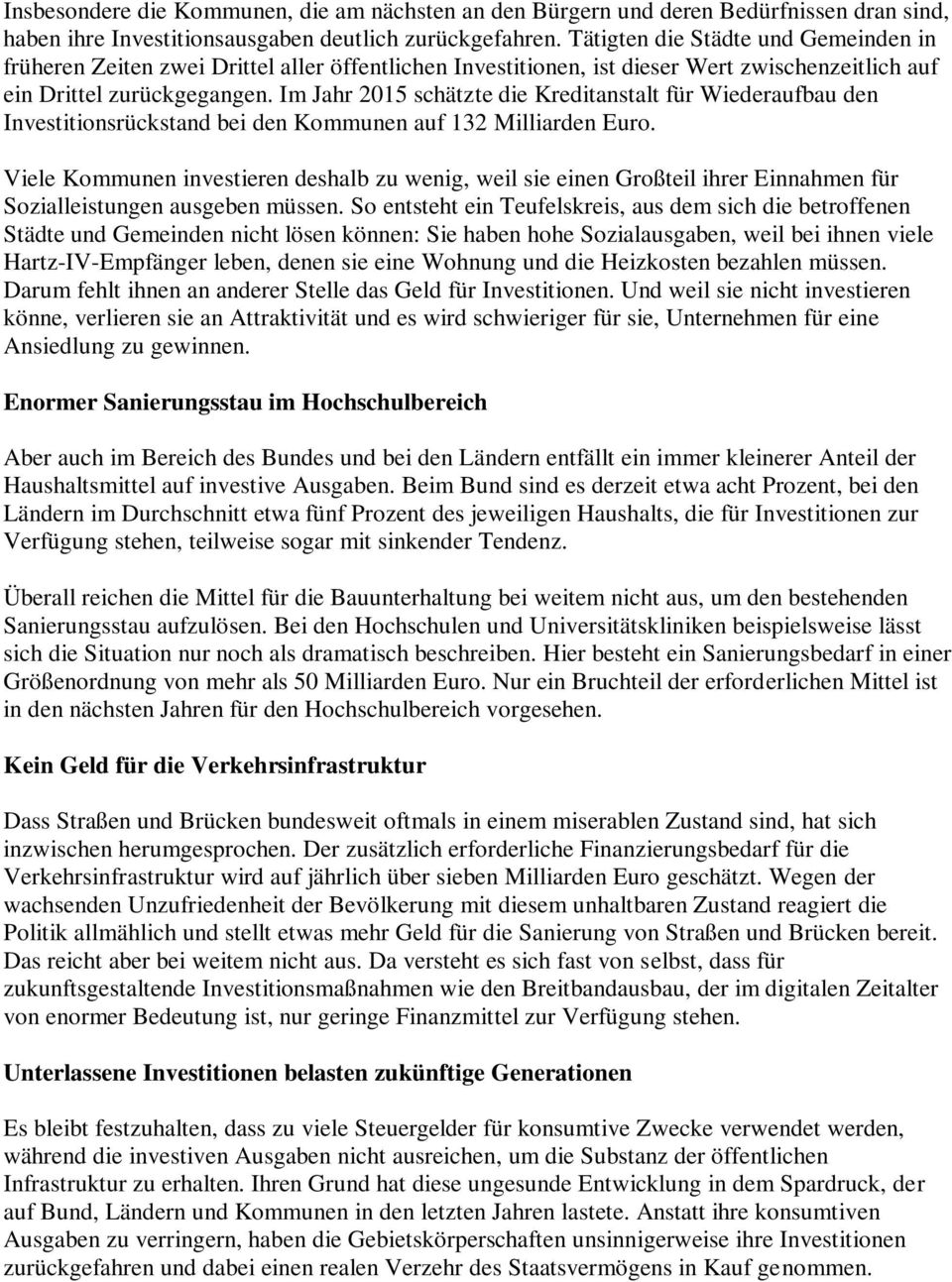 Im Jahr 2015 schätzte die Kreditanstalt für Wiederaufbau den Investitionsrückstand bei den Kommunen auf 132 Milliarden Euro.