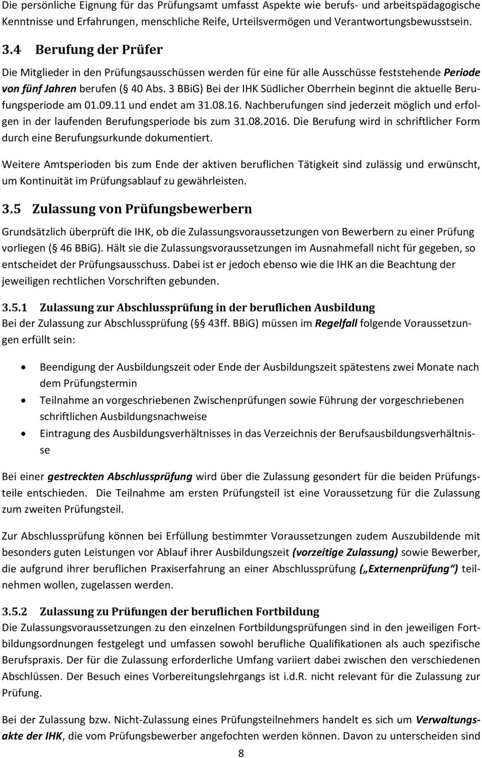 3 BBiG) Bei der IHK Südlicher Oberrhein beginnt die aktuelle Berufungsperiode am 01.09.11 und endet am 31.08.16.