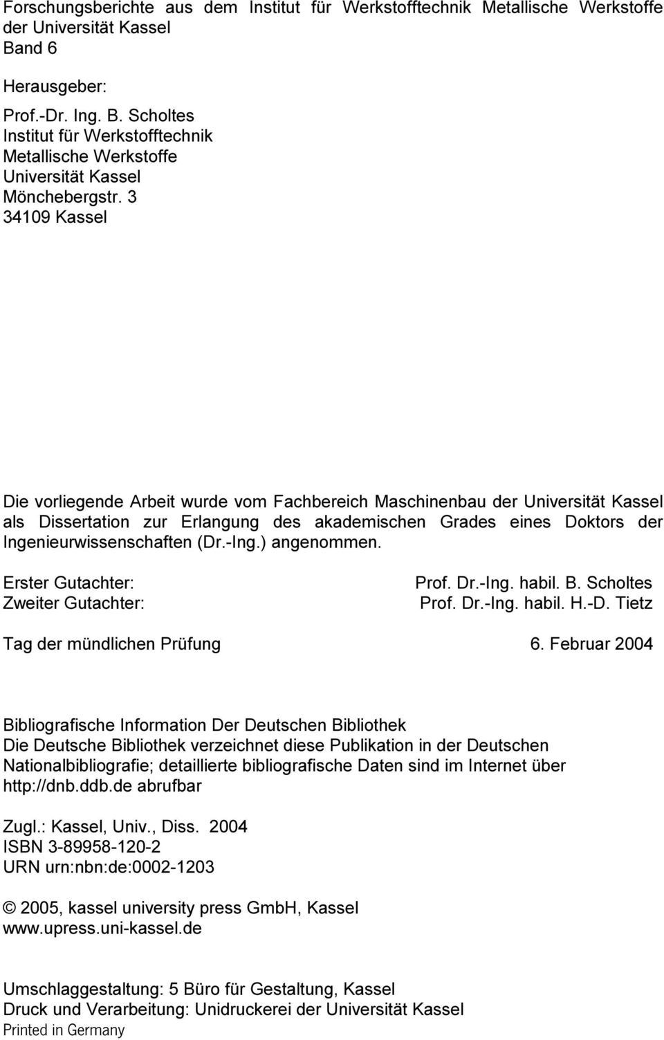 3 3419 Kassel Die vorliegende Arbeit wurde vom Fachbereich Maschinenbau der Universität Kassel als Dissertation zur Erlangung des akademischen Grades eines Doktors der Ingenieurwissenschaften (Dr.