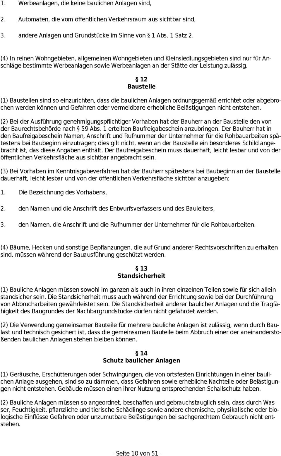 12 Baustelle (1) Baustellen sind so einzurichten, dass die baulichen Anlagen ordnungsgemäß errichtet oder abgebrochen werden können und Gefahren oder vermeidbare erhebliche Belästigungen nicht