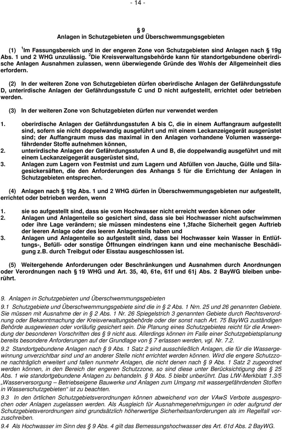 (2) In der weiteren Zone von Schutzgebieten dürfen oberirdische Anlagen der Gefährdungsstufe D, unterirdische Anlagen der Gefährdungsstufe C und D nicht aufgestellt, errichtet oder betrieben werden.