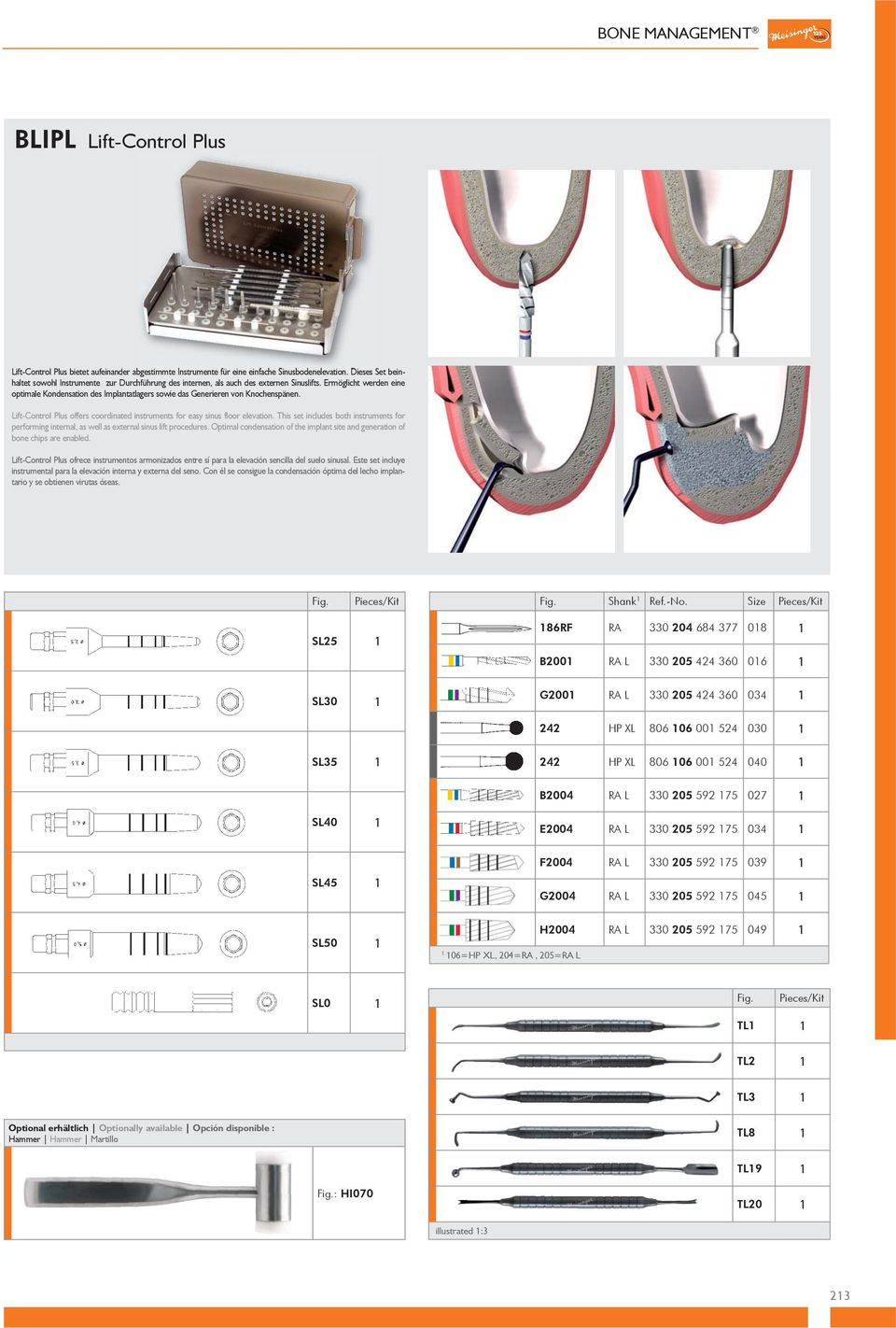 Ermöglicht werden eine optimale Kondensation des Implantatlagers sowie das Generieren von Knochenspänen. Lift-Control Plus offers coordinated instruments for easy sinus floor elevation.