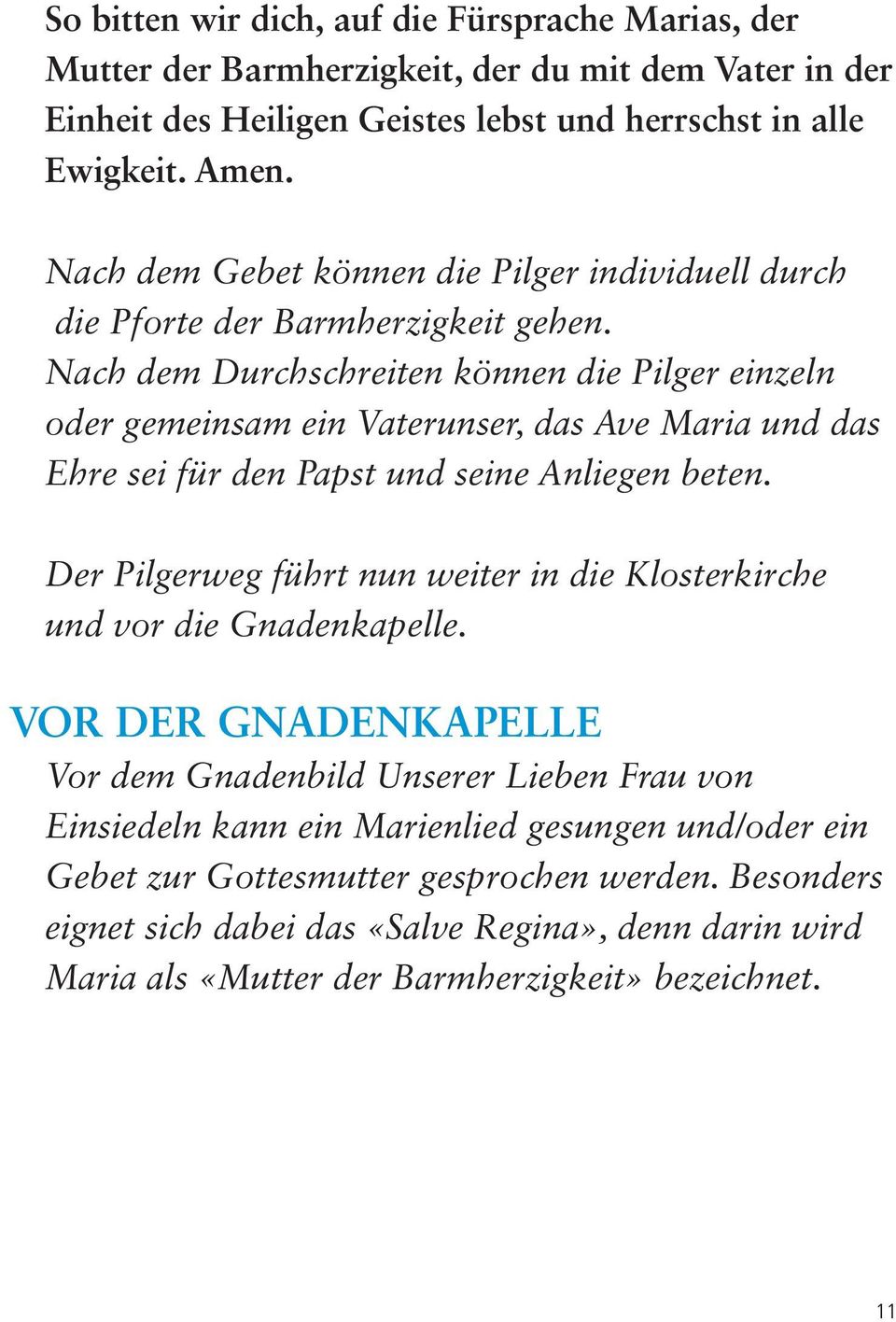 Nach dem Durchschreiten können die Pilger einzeln oder gemeinsam ein Vaterunser, das Ave Maria und das Ehre sei für den Papst und seine Anliegen beten.