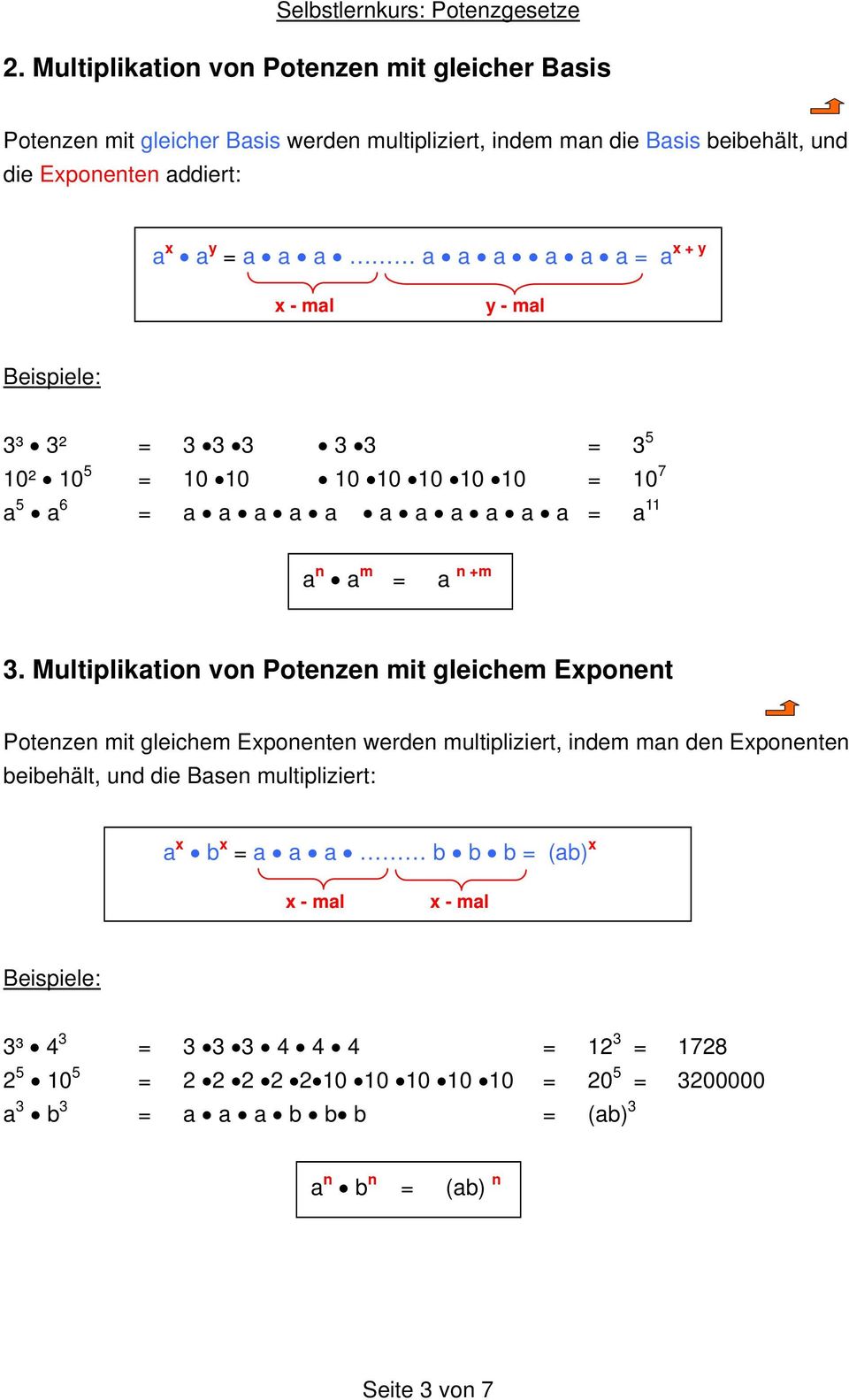 Multiplikation von Potenzen mit gleichem Exponent Potenzen mit gleichem Exponenten werden multipliziert, indem man den Exponenten beibehält, und die Basen