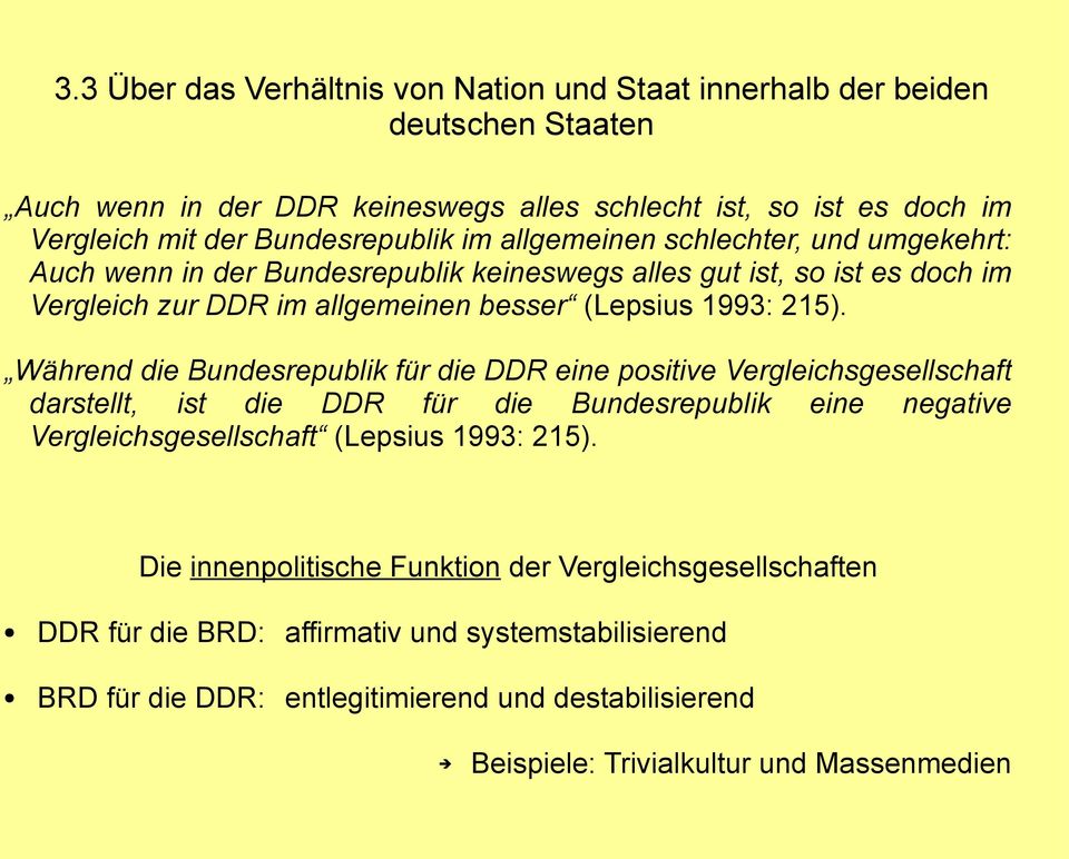 Während die Bundesrepublik für die DDR eine positive Vergleichsgesellschaft darstellt, ist die DDR für die Bundesrepublik eine negative Vergleichsgesellschaft (Lepsius 1993: 215).