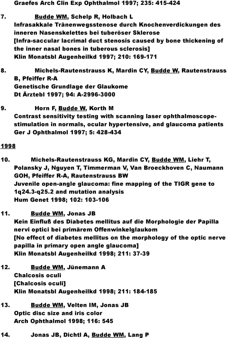 thickening of the inner nasal bones in tuberous sclerosis] Klin Monatsbl Augenheilkd 1997; 210: 169-171 8.