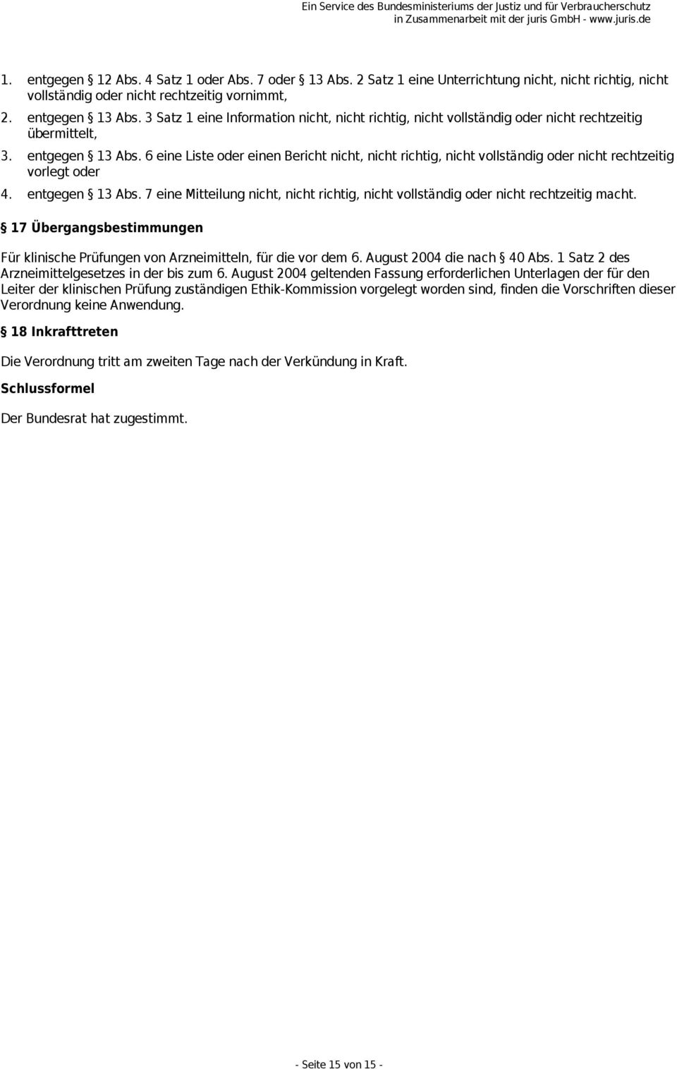 6 eine Liste oder einen Bericht nicht, nicht richtig, nicht vollständig oder nicht rechtzeitig vorlegt oder 4. entgegen 13 Abs.