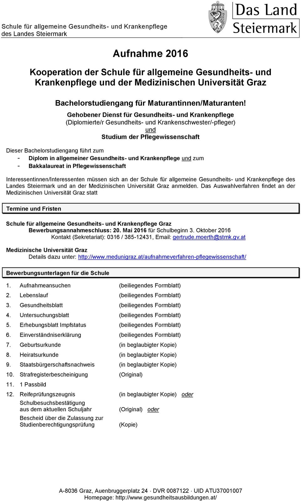 Gehobener Dienst für Gesundheits- und Krankenpflege (Diplomierte/r Gesundheits- und Krankenschwester/-pfleger) und Studium der Pflegewissenschaft Dieser Bachelorstudiengang führt zum - Diplom in