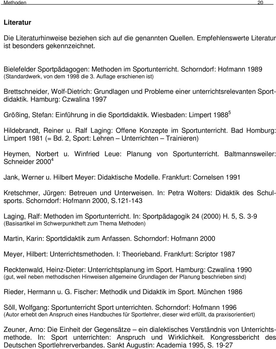 Hamburg: Czwalina 1997 Größing, Stefan: Einführung in die Sportdidaktik. Wiesbaden: Limpert 1988 5 Hildebrandt, Reiner u. Ralf Laging: Offene Konzepte im Sportunterricht.
