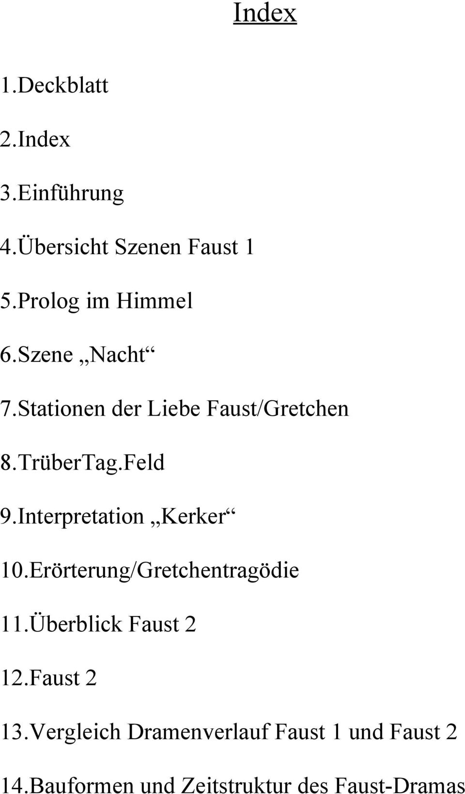 Feld 9.Interpretation Kerker 10.Erörterung/Gretchentragödie 11.Überblick Faust 2 12.