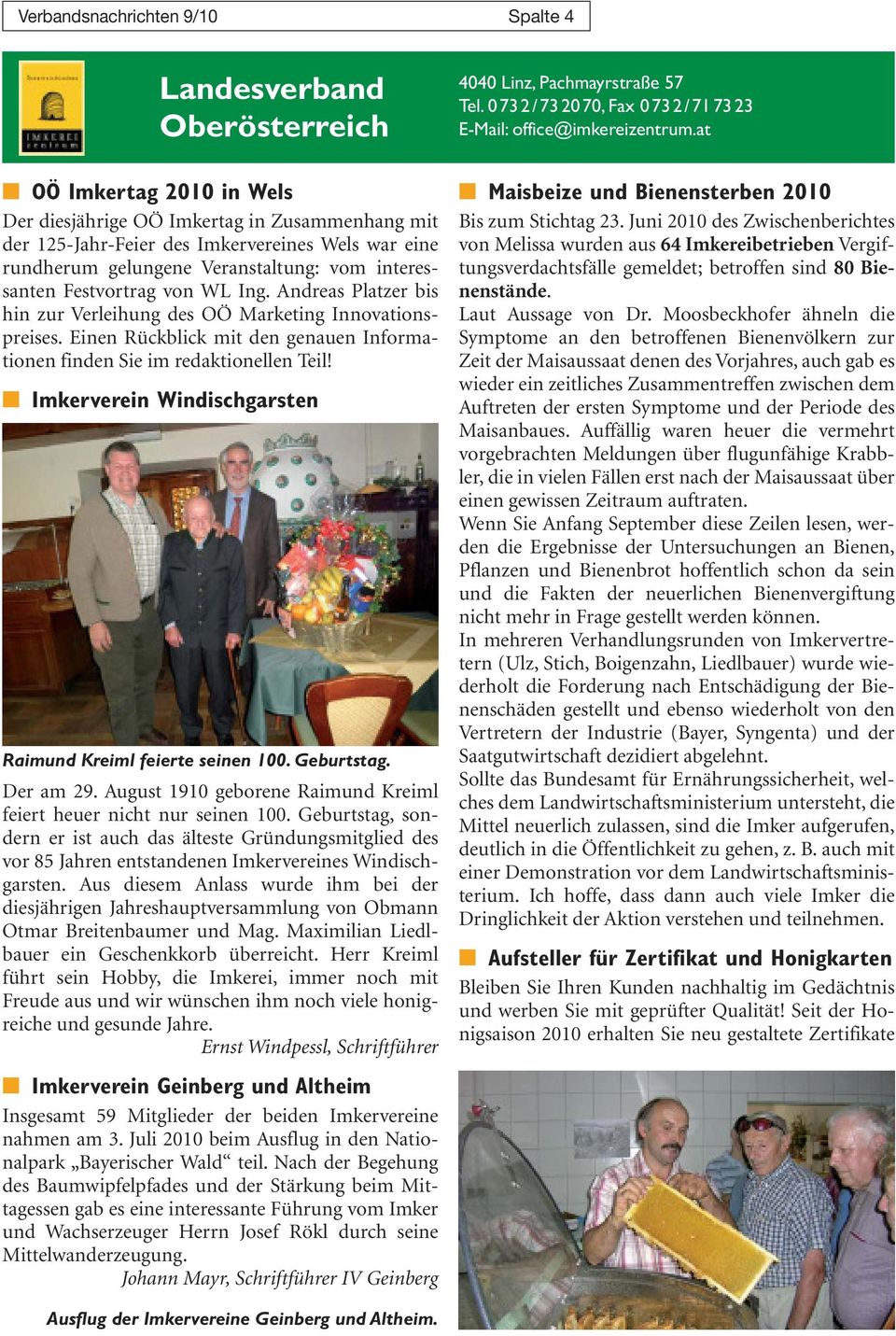 Einen Rückblick mit den genauen Informationen finden Sie im redaktionellen Teil! Imkerverein Windischgarsten Raimund Kreiml feierte seinen 100. Geburtstag. Der am 29.